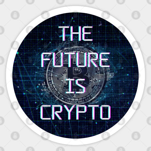 The Future Is Crypto - Cryptocurrency - Bitcoin Sticker by HalfPastStarlight